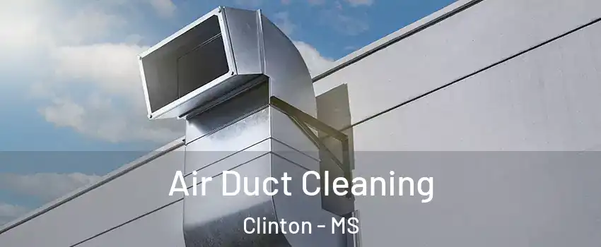  Air Duct Cleaning Clinton - MS