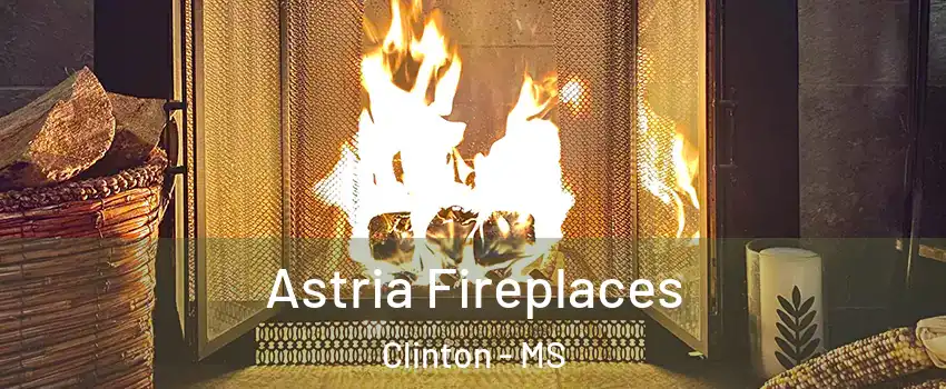 Astria Fireplaces Clinton - MS