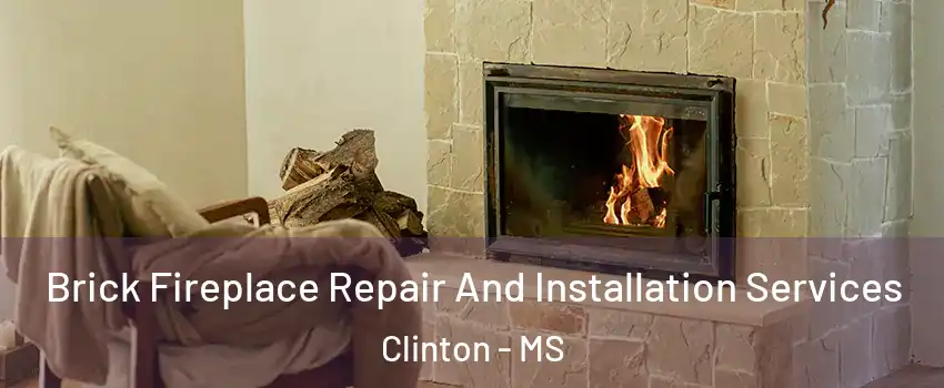  Brick Fireplace Repair And Installation Services Clinton - MS