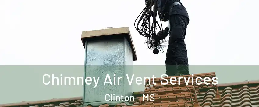  Chimney Air Vent Services Clinton - MS