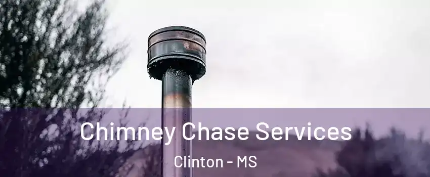  Chimney Chase Services Clinton - MS