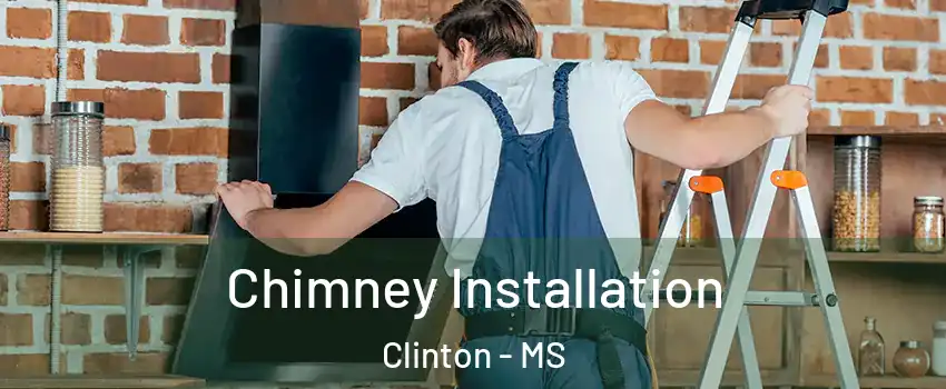  Chimney Installation Clinton - MS