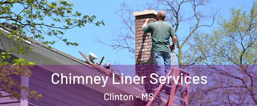  Chimney Liner Services Clinton - MS