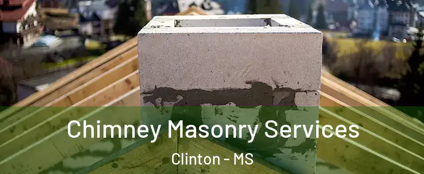  Chimney Masonry Services Clinton - MS