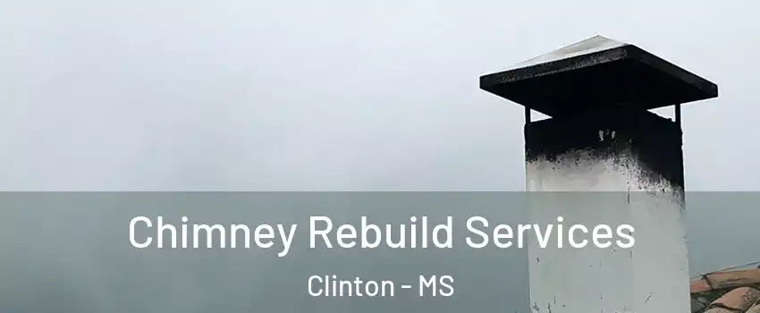 Chimney Rebuild Services Clinton - MS