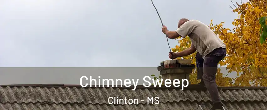  Chimney Sweep Clinton - MS