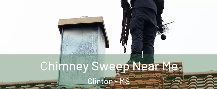  Chimney Sweep Near Me Clinton - MS