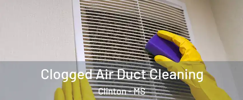  Clogged Air Duct Cleaning Clinton - MS
