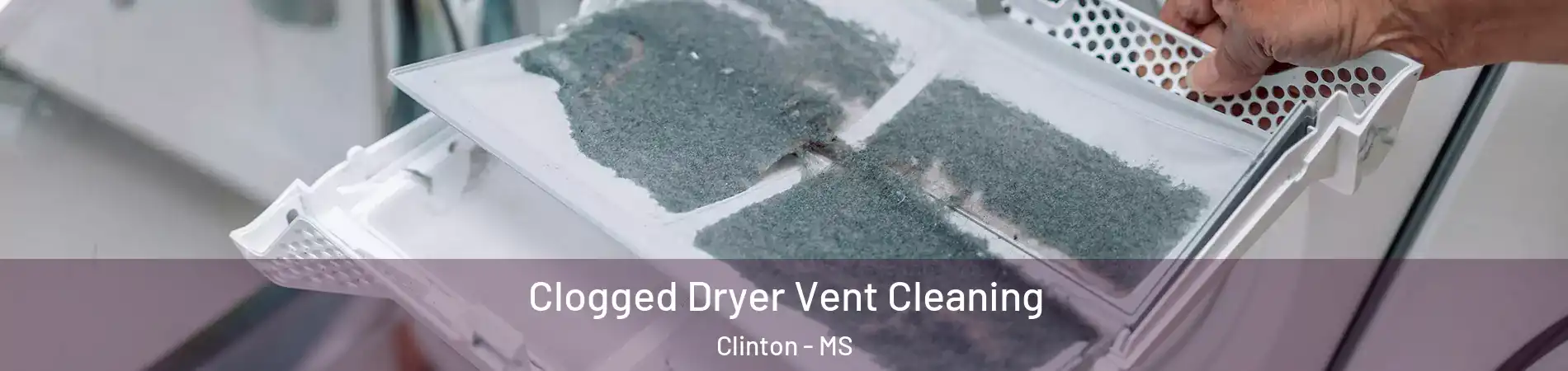  Clogged Dryer Vent Cleaning Clinton - MS