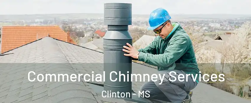  Commercial Chimney Services Clinton - MS