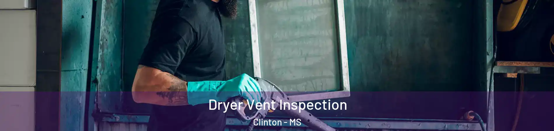  Dryer Vent Inspection Clinton - MS