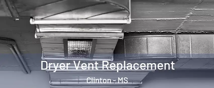  Dryer Vent Replacement Clinton - MS