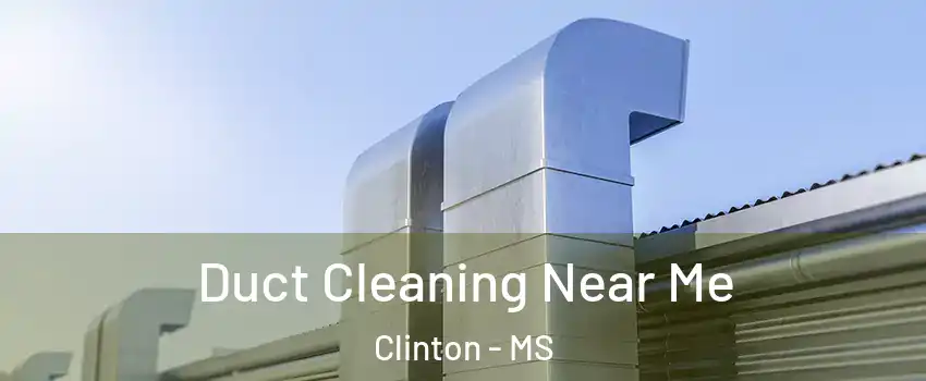  Duct Cleaning Near Me Clinton - MS
