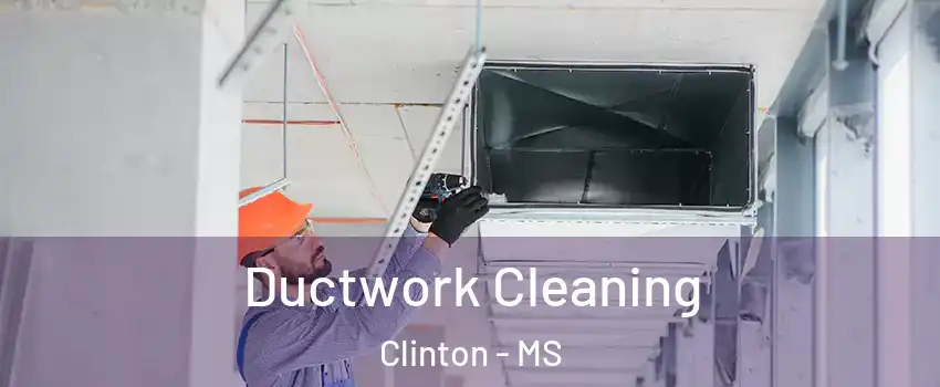  Ductwork Cleaning Clinton - MS