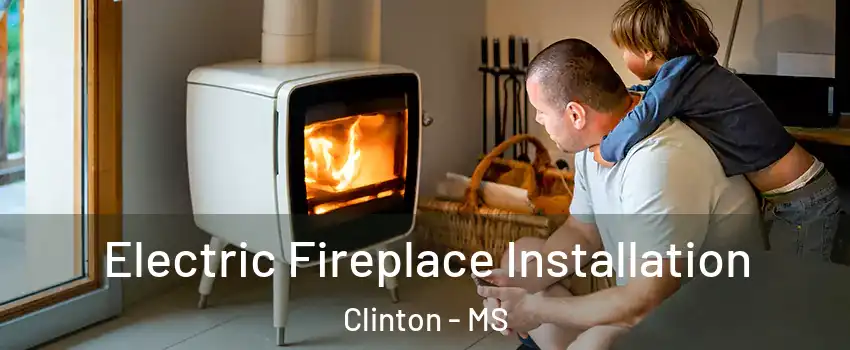  Electric Fireplace Installation Clinton - MS
