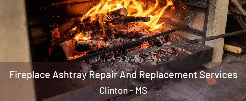  Fireplace Ashtray Repair And Replacement Services Clinton - MS