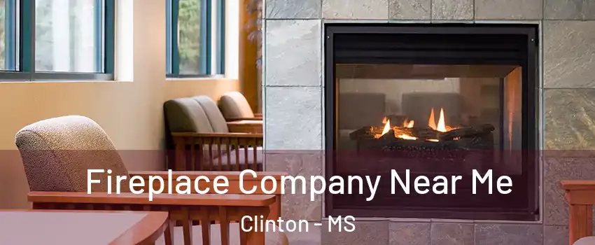  Fireplace Company Near Me Clinton - MS