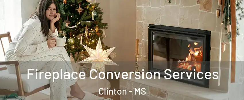  Fireplace Conversion Services Clinton - MS