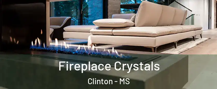  Fireplace Crystals Clinton - MS