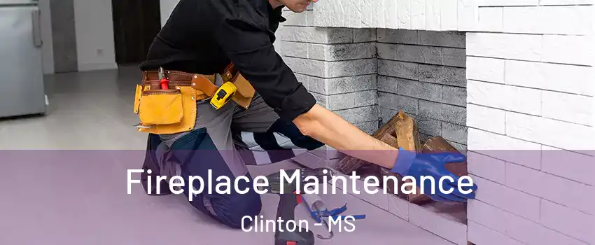  Fireplace Maintenance Clinton - MS