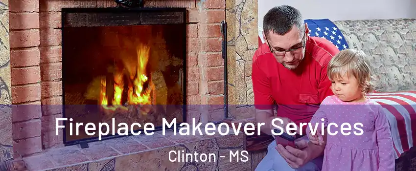  Fireplace Makeover Services Clinton - MS