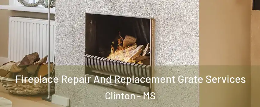  Fireplace Repair And Replacement Grate Services Clinton - MS