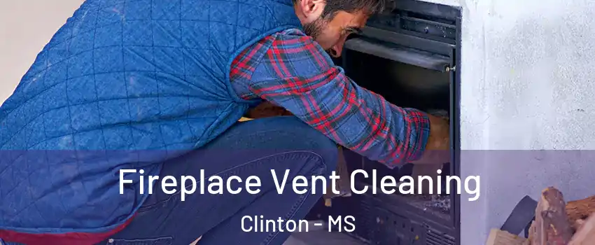  Fireplace Vent Cleaning Clinton - MS
