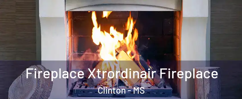  Fireplace Xtrordinair Fireplace Clinton - MS