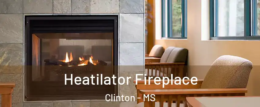  Heatilator Fireplace Clinton - MS