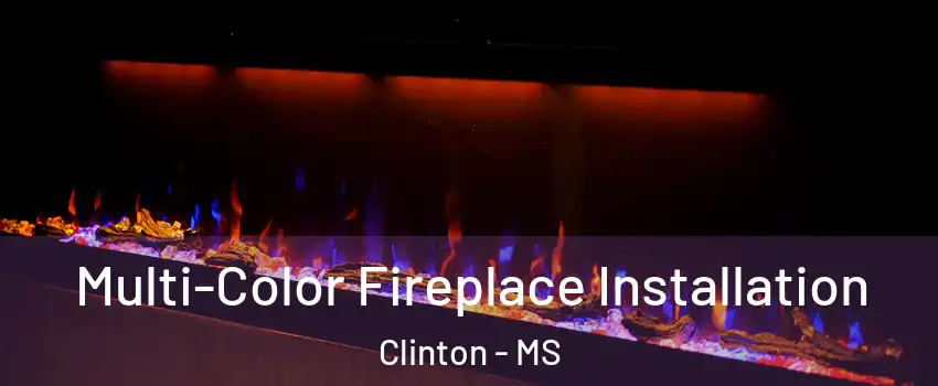  Multi-Color Fireplace Installation Clinton - MS