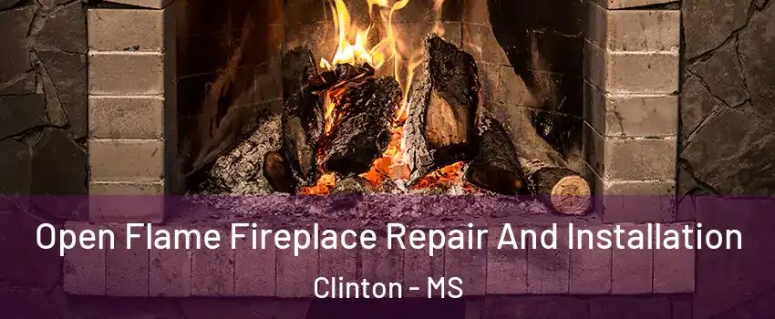  Open Flame Fireplace Repair And Installation Clinton - MS