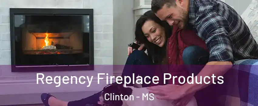  Regency Fireplace Products Clinton - MS