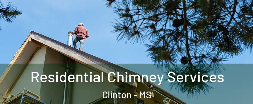  Residential Chimney Services Clinton - MS