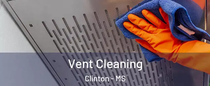 Vent Cleaning Clinton - MS