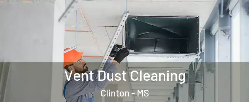  Vent Dust Cleaning Clinton - MS