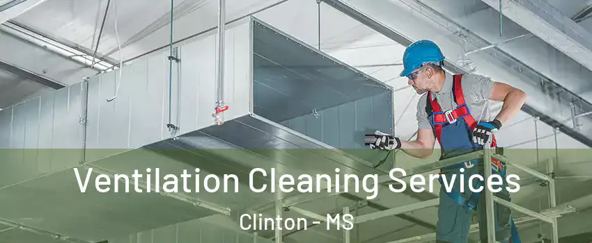 Ventilation Cleaning Services Clinton - MS