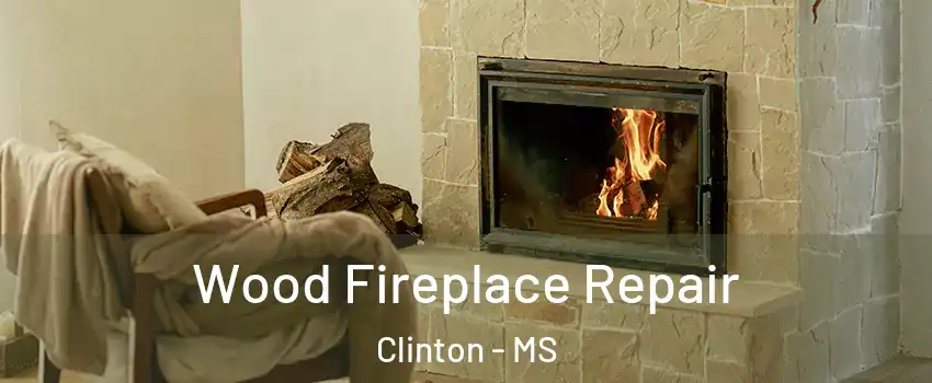  Wood Fireplace Repair Clinton - MS