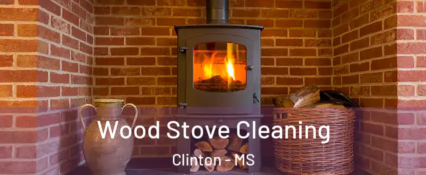  Wood Stove Cleaning Clinton - MS